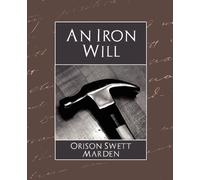 Orison Swett Marden Orison Swett Marden The Iron Will (Tascabile)