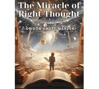 Orison Swett Marden The Miracle of Right Thought (Tascabile)