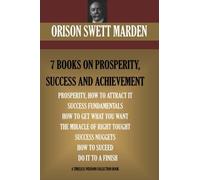 Orison Swett Marden Vol. 1. 7 BOOKS ON PROSPERITY, SUCCESS AND ACHIEVEMENT.
