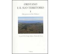 Oristano e il suo territorio. Vol. 1: Dalla preistoria all'alto Medioevo.