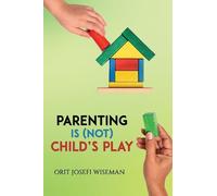 Orit Josefi Wiseman Parenting is (Not) Child's Play (Tascabile)