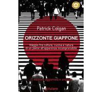 Orizzonte Giappone. Viaggio fra cultura, cucina e natura di un paese all'apparenza incomprensibile