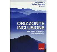 Orizzonte inclusione. Idee e temi da vent'anni di scuola inclusiva