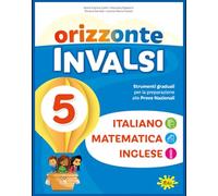 Orizzonte INVALSI 5 - Italiano, Matematica e Inglese - Gallo Maria Fatima: Vol. 1