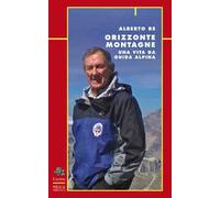 Orizzonte montagne. Una vita da guida alpina
