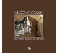 Orizzonti comuni. L'invenzione collettiva del paesaggio - 2016 -
