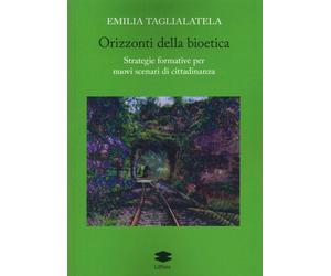 Orizzonti della bioetica. Strategie formative per nuovi scenari di cittadinanza