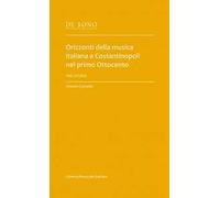 Orizzonti della musica italiana a Costantinopoli nel primo Ottocento. Tre storie