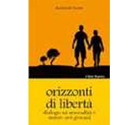 Orizzonti di libertà. Dialogo su sessualità e amore nei giovani