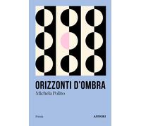 Orizzonti d'ombra - Polito Michela