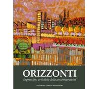 Orizzonti. Espressioni artistiche della contemporaneità. Ediz. a colori