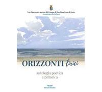 Orizzonti lirici. Antologia poetica e pittorica. Ediz. integrale