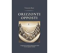 Orizzonti Opposti: I viaggi più rischiosi attravarsano le terre quanto l'anima