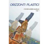 Orizzonti plastici. L'Umbria della scultura. Cap. 1
