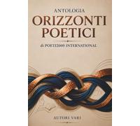 Orizzonti Poetici: Antologia 2026 di Poeti2000 International