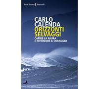 Orizzonti selvaggi. Capire la paura e ritrovare il coraggio
