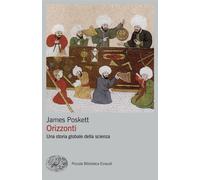 Orizzonti. Una storia globale della scienza - Poskett James