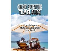 ORKNEY ADVENTURE TRAVEL GUIDE: The Ultimate Outdoor Explorers Handbook