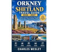 Orkney and Shetland Travel Guide 2026-2027: Explore Scotland’s Northern Isles With Ancient Sites, Island Hopping, Wildlife, Coastal Villages and Practical Itineraries