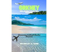 ORKNEY ISLAND TRAVEL GUIDE: Discovering Scotland's Timeless Treasures