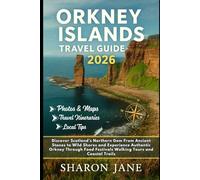 Orkney Islands Travel Guide 2026: Discover Scotland’s Northern Gem From Ancient Stones to Wild Shores and Experience Authentic Orkney Through Food Festivals Walking Tours and Coastal Trails