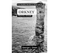 Orkney Travel Guide 2025: From Neolithic Wonders to Viking Legends