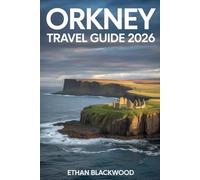 ORKNEY TRAVEL GUIDE 2026: Discover Scotland’s Northern Isles with Expert Itineraries, Local Secrets, Scenic Walks, Wildlife Adventures, and Cultural Insights