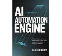 Orlander, Paul Ai Automation Engine: A Practical Guide For Leaders An Book NUOVO