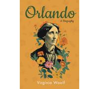 Orlando: A Biography (Annotated) (Original 1928 Edition with Contemporary Biography of Virginia Woolf)