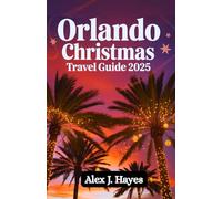 ORLANDO Christmas Travel Guide 2025: Your Guide to Holiday Magic & Merriment
