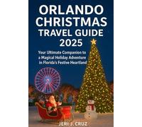 Orlando Christmas Travel Guide 2025: Your Ultimate Companion to a Magical Holiday Adventure in Florida’s Festive Heartland