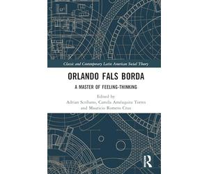 Orlando Fals Borda: A Master of Feeling-Thinking
