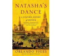 Natasha's Dance: A Cultural History of Russia by Figes, Orlando