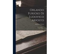 Orlando Furioso Di Ludovico Ariosto: Tomo Primo...