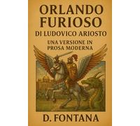 Orlando Furioso di Ludovico Ariosto: Una Versione in Prosa Moderna: 6