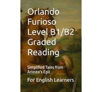 Orlando Furioso Level B1/B2 Graded Reading: Simplified Tales from Ariosto’s Epic
