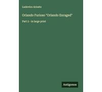 Orlando Furioso "Orlando Enraged": Part 2 - in large print