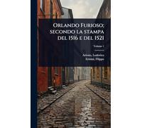 Orlando Furioso; secondo la stampa del 1516 e del 1521