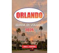 Orlando Guida Di Viaggio 2026: Esplora i parchi a tema iconici, i luoghi da non perdere, le avventure all'aria aperta, i consigli pratici e le principali attrazioni degli Stati Uniti