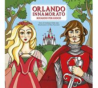 Orlando innamorato. Boiardo per gioco. Ediz. a colori