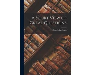 Orlando Jay Smith A Short View of Great Questions (Tascabile)