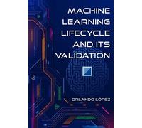 Orlando Lopez Machine Learning Lifecycle and its Validation (Tascabile)