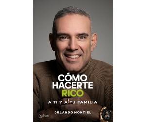 Orlando Montiel Cómo Hacerte Rico a Ti y a Tu Familia (Tascabile)
