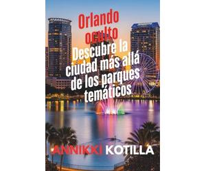 Orlando oculto: Descubre la ciudad más allá de los parques temáticos: Guía rápida de los rincones locales experiencias auténticas y secretos urbanos de Orlando