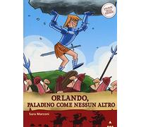 Orlando, paladino come nessun altro. Storie nelle storie. Ediz. illustrata