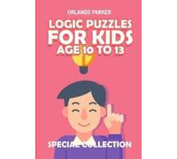Orlando Parker Logic Puzzles For Kids Age 10 To 13 (Tascabile)
