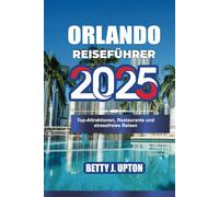 ORLANDO REISEFÜHRER 2025: Top-Attraktionen, Restaurants und stressfreies Reisen