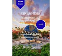 ORLANDO Reiseführer 2026: Entdecken Sie Disney, Universal, Top-Attraktionen, Geheimtipps und wichtige Tipps für ein unvergessliches Abenteuer