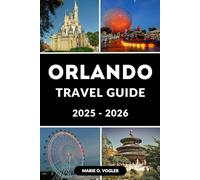ORLANDO TRAVEL GUIDE 2025 - 2026: A Complete Tourist Guide to Orlando’s Best