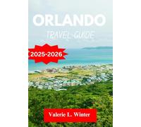 Orlando TRAVEL GUIDE 2025-2026: Your ultimate companion to exploring top attractions, outdoor adventures, local experience. Discover cities like Clermont, Conway, Winter Park and more like a native